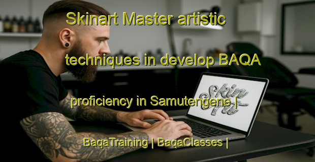 Skinart Master artistic techniques in develop BAQA proficiency in Samutengene | BaqaTraining | BaqaClasses | SkinartTraining-the Democratic Republic of the Congo